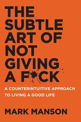 The Subtle Art Of Not Giving A Fck*